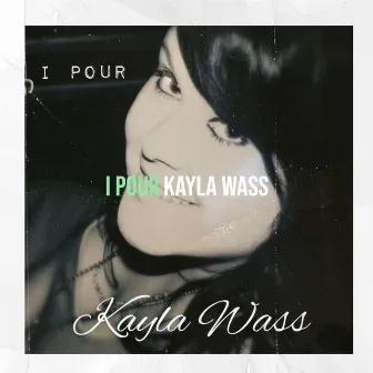 I Pour by Kayla Wass