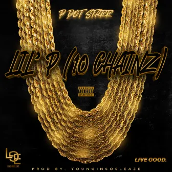 Lil' P (10 CHAINZ) by P Dot Starr