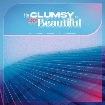 It's Clumsy So Beautiful. by J.TellA