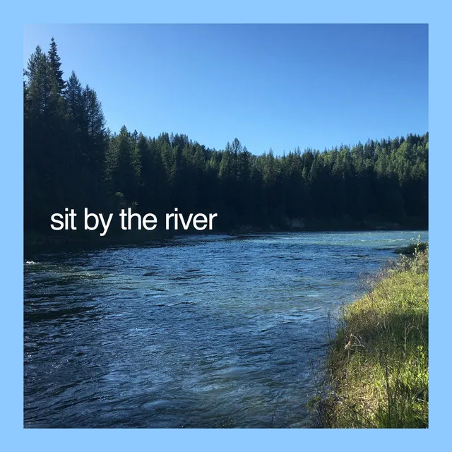 Sit by the River