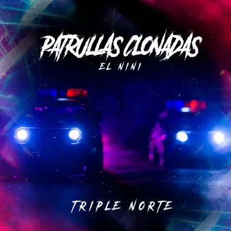 Patrullas Clonadas (El Nini) by Triple Norte