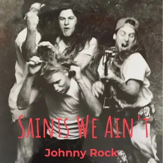 Saints We Ain't by Johnny Rock