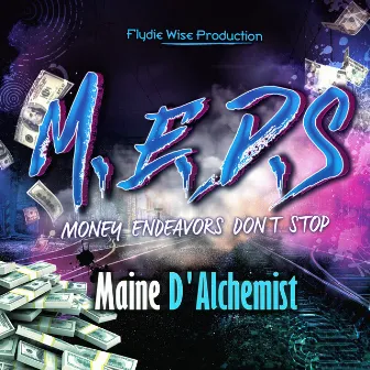 M.E.D.S (Money Endeavours Don't Stop) by Maine D'Alchemist