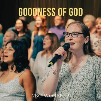 Goodness of God by 2bc Worship