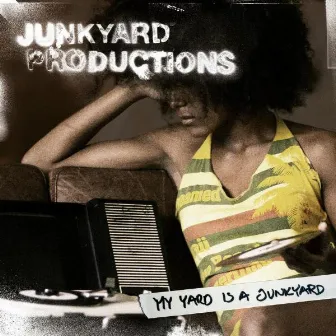 My Yard Is a Junkyard by Junkyard Productions