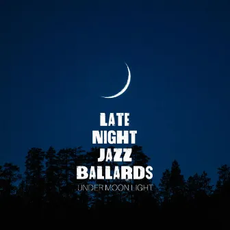 Under Moon Light by Late Night Jazz Ballads