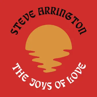 The Joys Of Love by Steve Arrington