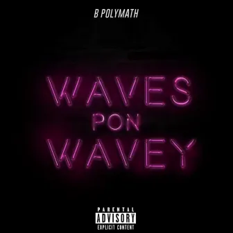 Waves Pon Wavey by B POLYMATH