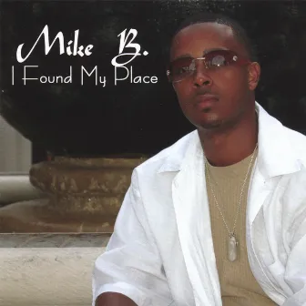 I Found My Place by Mike B.