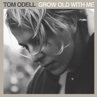 Grow Old With Me by Tom Odell