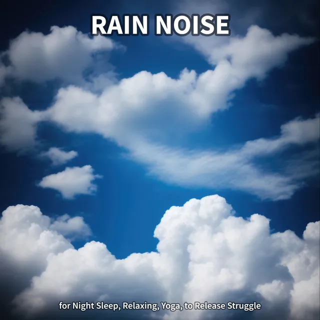 #1 Rain Noise for Night Sleep, Relaxing, Yoga, to Release Struggle