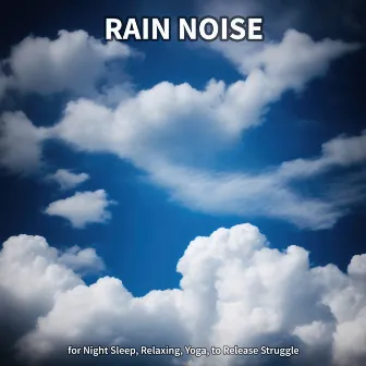 #1 Rain Noise for Night Sleep, Relaxing, Yoga, to Release Struggle by Rain Recordings