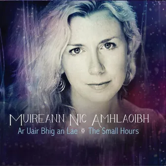 Ar Uair Bhig An Lae - The Small Hours by Muireann Nic Amhlaoibh