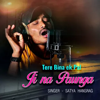 Tere Bina ek Pal Ji na Paunga by Satya Hansrag