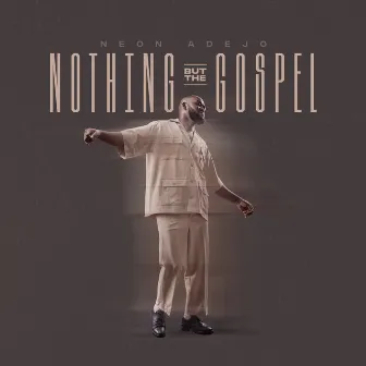 Nothing but the Gospel by Neon Adejo