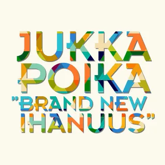 Brand new ihanuus by Jukka Poika