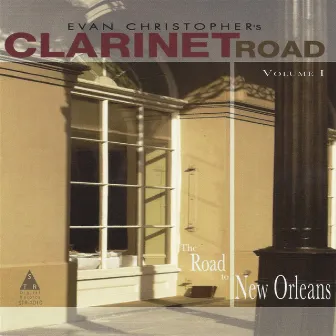 Clarinet Road, Vol. 1: The Road to New Orleans by Evan Christopher