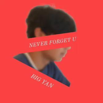 never forget u by Big Yan