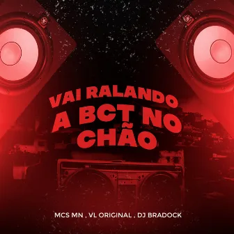 Vai Ralando a Bct no Chão by Dj Bradock