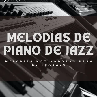 Melodías De Piano De Jazz: Melodías Motivadoras Para El Trabajo by Jazz para clásicos de trabajo