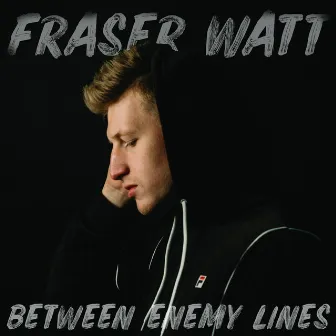 Between Enemy Lines by Fraser Watt