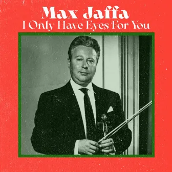 I Only Have Eyes for You by Max Jaffa