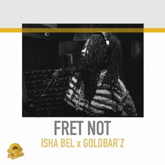 Fret Not by Isha Bel