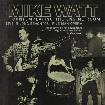 Contemplating the Engine Room: Live in Long Beach '98 - Five Man Opera by Mike Watt