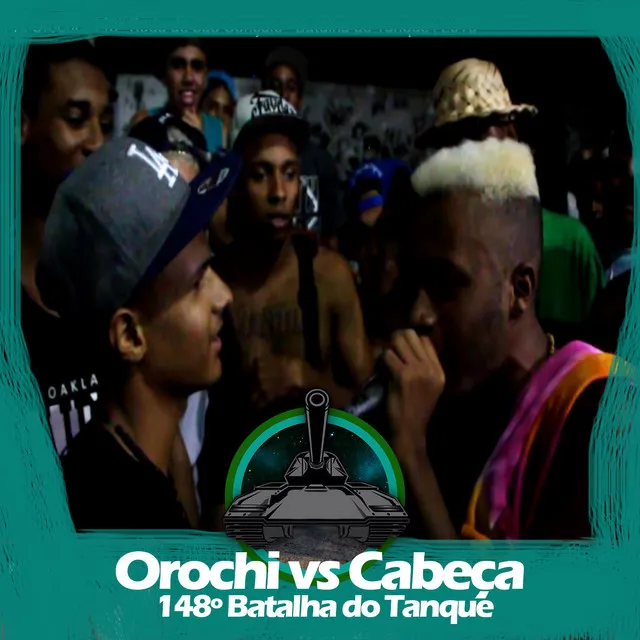 Orochi X Cabeça (148º Batalha do Tanque)