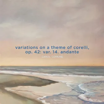 Variations on a Theme of Corelli, Op. 42: Variation 14. Andante (come prima) by Carol Comune