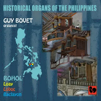 Historical Organs of the Philippines, Vol. 1: Bohol (Loay, Loboc, Baclayon) by Guy Bovet