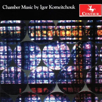 Igor Korneitchouk: Chamber Works by Igor Korneitchouk