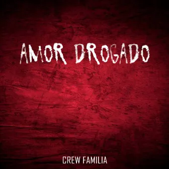 Amor Drogado by Crew Familia