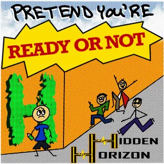 Pretend You're Ready Or Not by Hidden Horizon