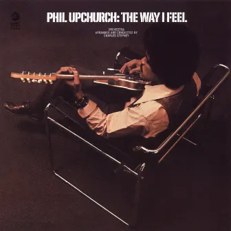 The Way I Feel by Phil Upchurch