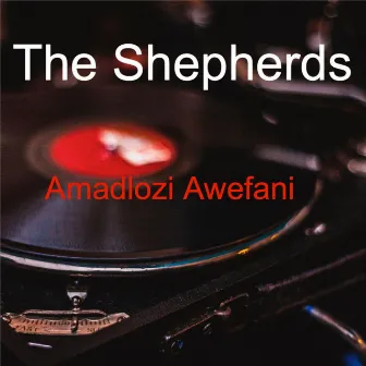 Amadlozi Awefani by The Shepherds