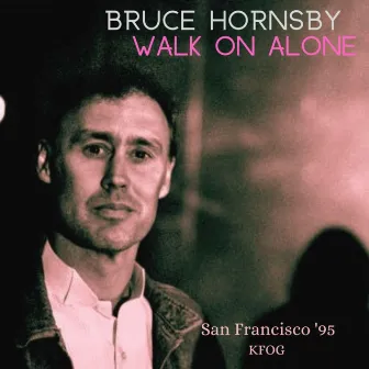 Walk On Alone (Live San Francisco '95) by Bruce Hornsby