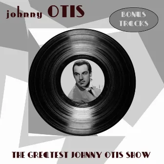 The Greatest Johnny Otis Show by Johnny Otis