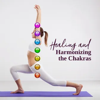 Healing and Harmonizing the Chakras – 15 Tracks for Meditation to Help You Heal, Cleanse and Balance Your Chakras by Om Meditation Music Academy & Chakra Meditation Music Universe