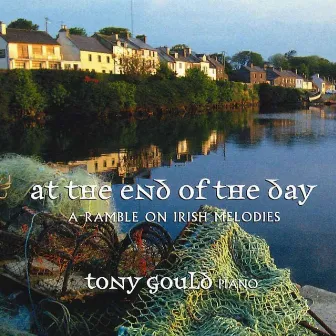 At the End of the Day: A Ramble on Irish Melodies by Tony Gould