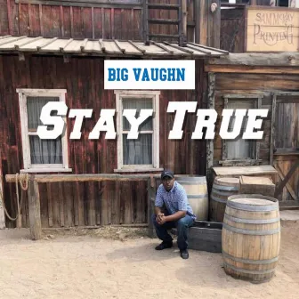 Stay True by Big Vaughn