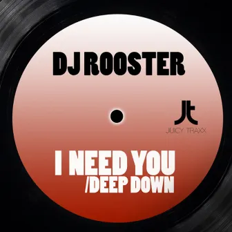 I Need You / Deep Down by DJRooster