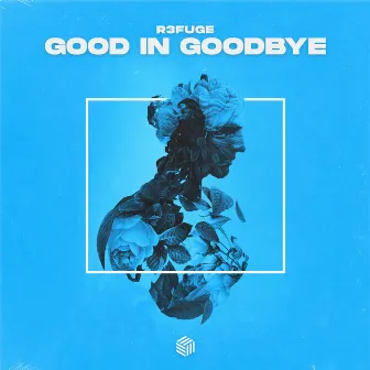 Good In Goodbye by R3FUGE