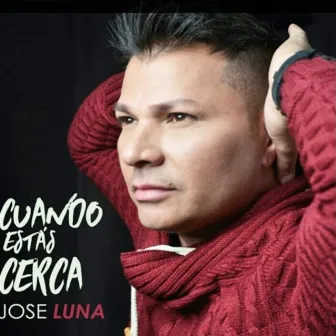 Cuando Estás Cerca by Jose Luna