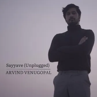 Sayyave Unplugged by Arvind Venugopal