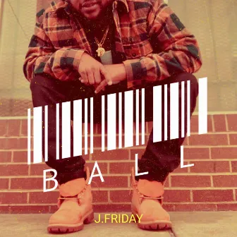 Ball by J.Friday