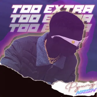 Too Extra by Pyung Nash