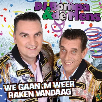 We Gaan `m Weer Raken Vandaag by Dj Bompa & De Mens