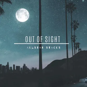 Out Of sight by Allstar Stacks