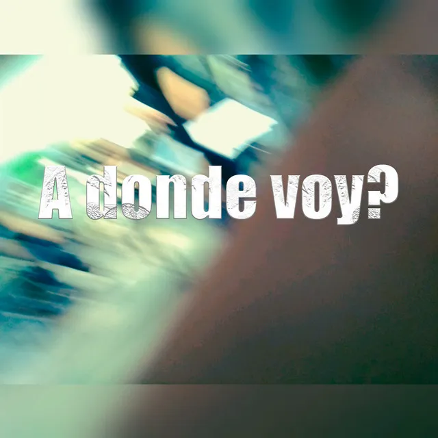 A donde voy?